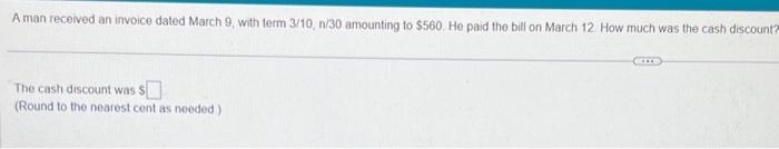 A man received an invoice dated March 9, with term 3/10, n/30