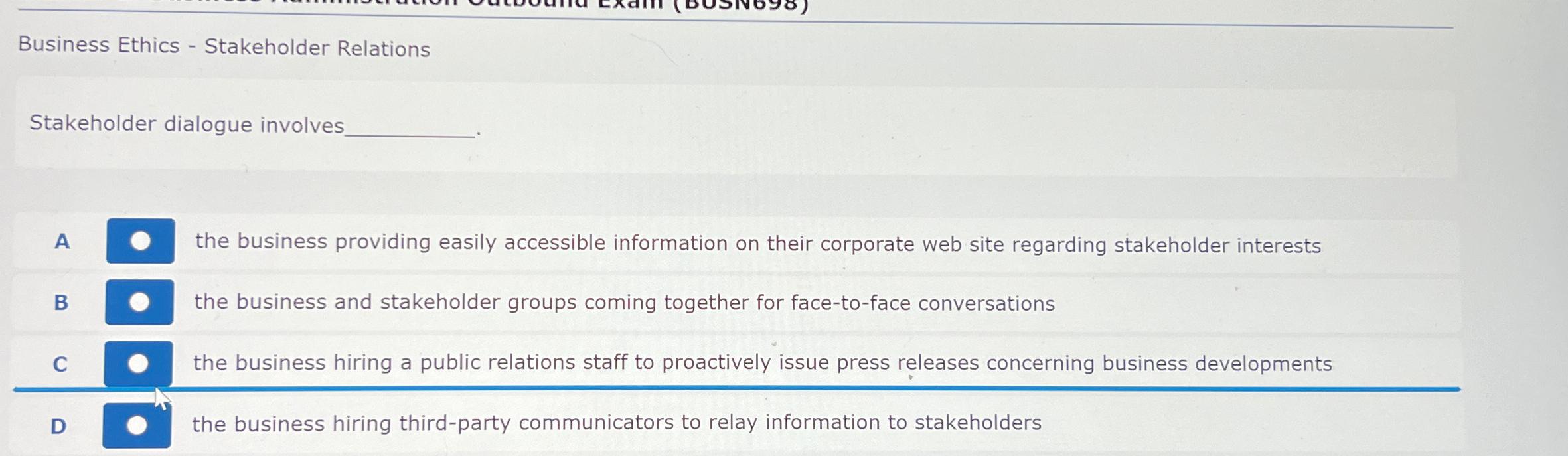 Business Ethics - Stakeholder Relations Stakeholder dialogue involves A B CD the