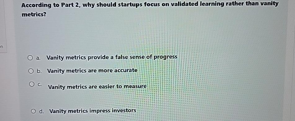 According to Part 2, why should startups focus on validated learning rather