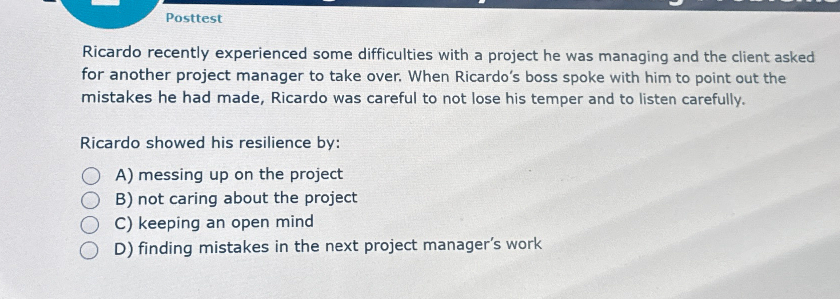 Posttest Ricardo recently experienced some difficulties with a project he was managing