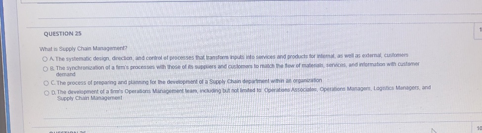 QUESTION 25 What is Supply Chain Management? OA. The systematic design, direction,