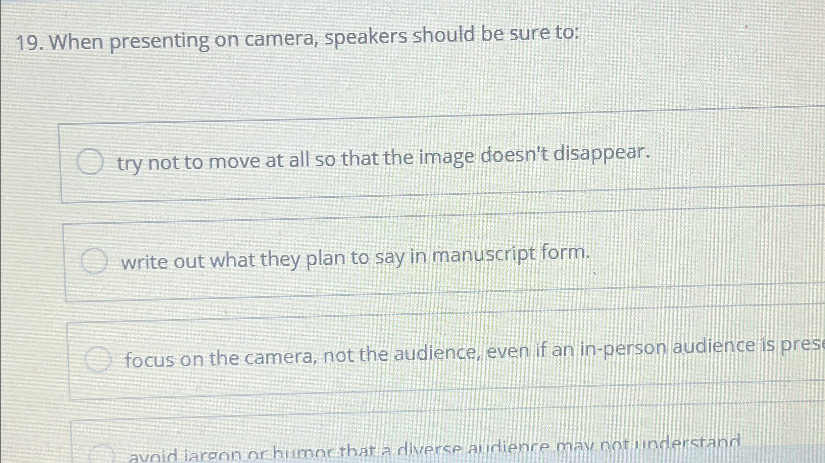 19. When presenting on camera, speakers should be sure to: try not