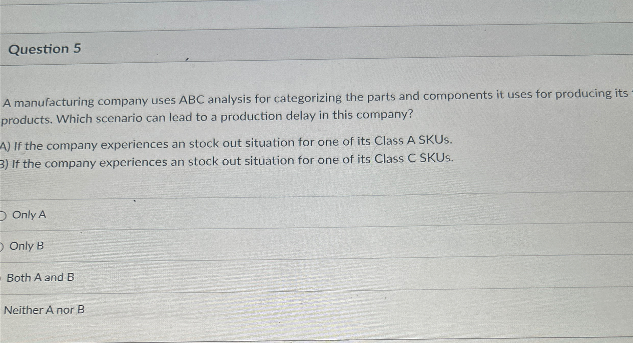 Question 5 A manufacturing company uses ABC analysis for categorizing the parts