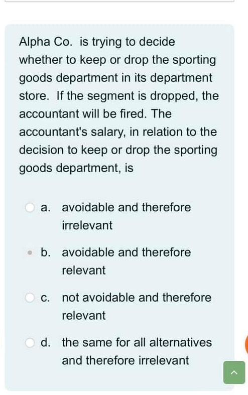 Alpha Co. is trying to decide whether to keep or drop the