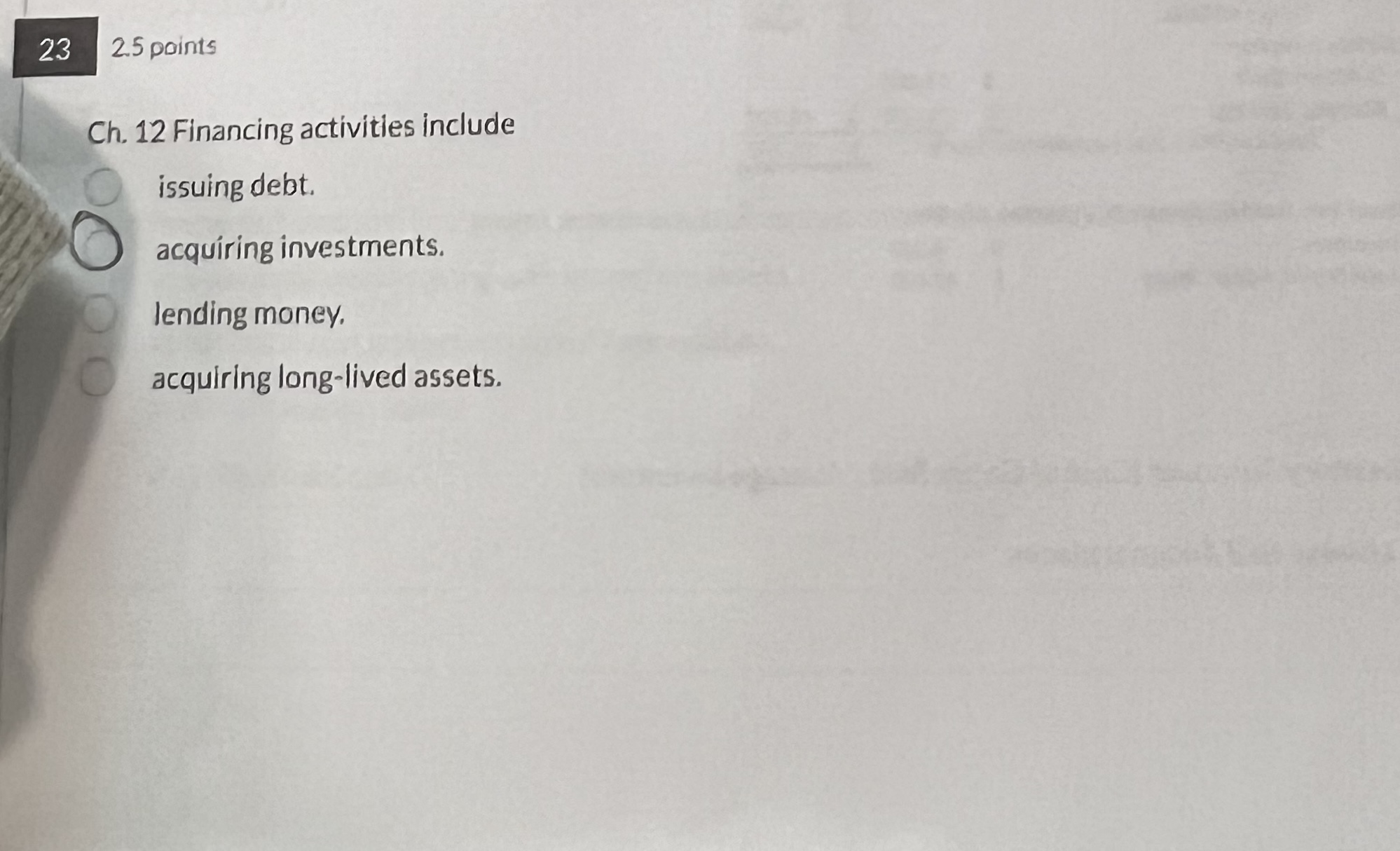 23 2.5 points Ch. 12 Financing activities include issuing debt. acquiring investments.