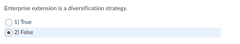Enterprise extension is a diversification strategy. 1) True 2) False The lowest