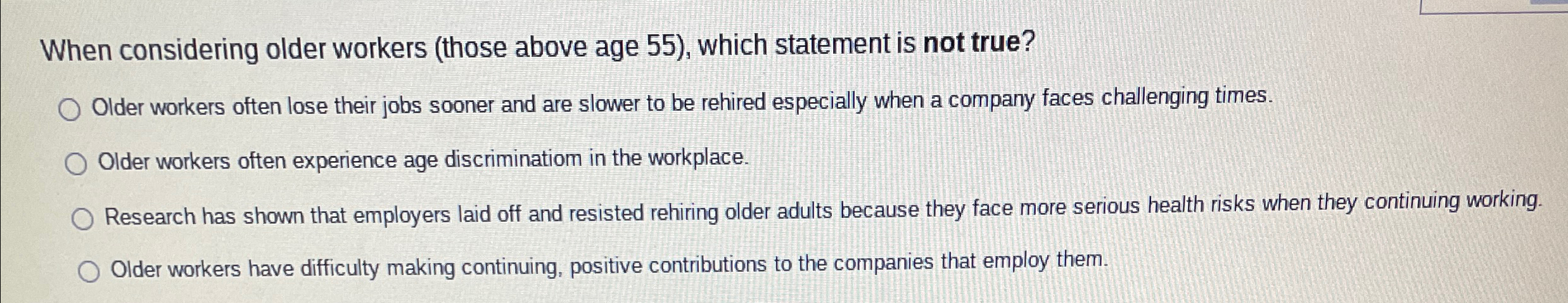 When considering older workers (those above age 55), which statement is not