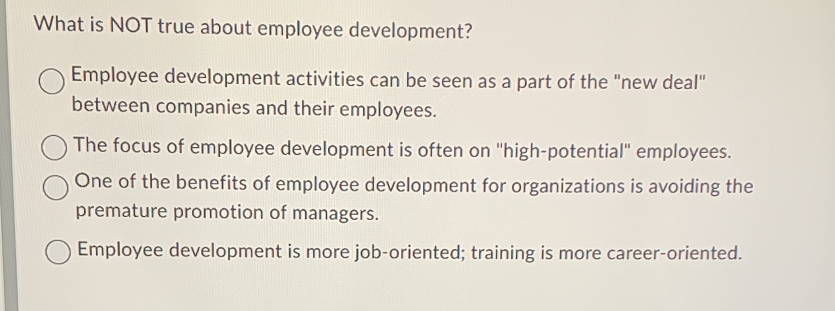 What is NOT true about employee development? Employee development activities can be