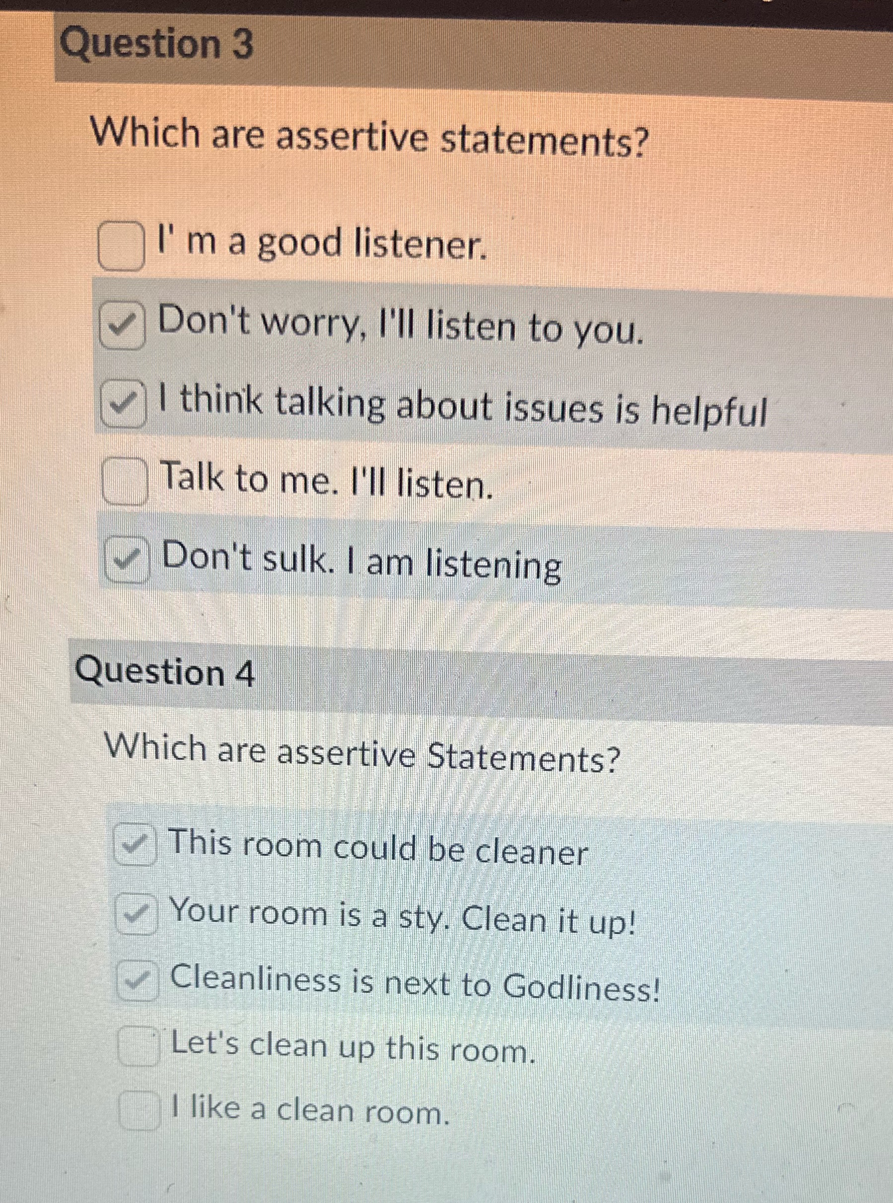 Question 3 Which are assertive statements? I'm a good listener. Don't worry,