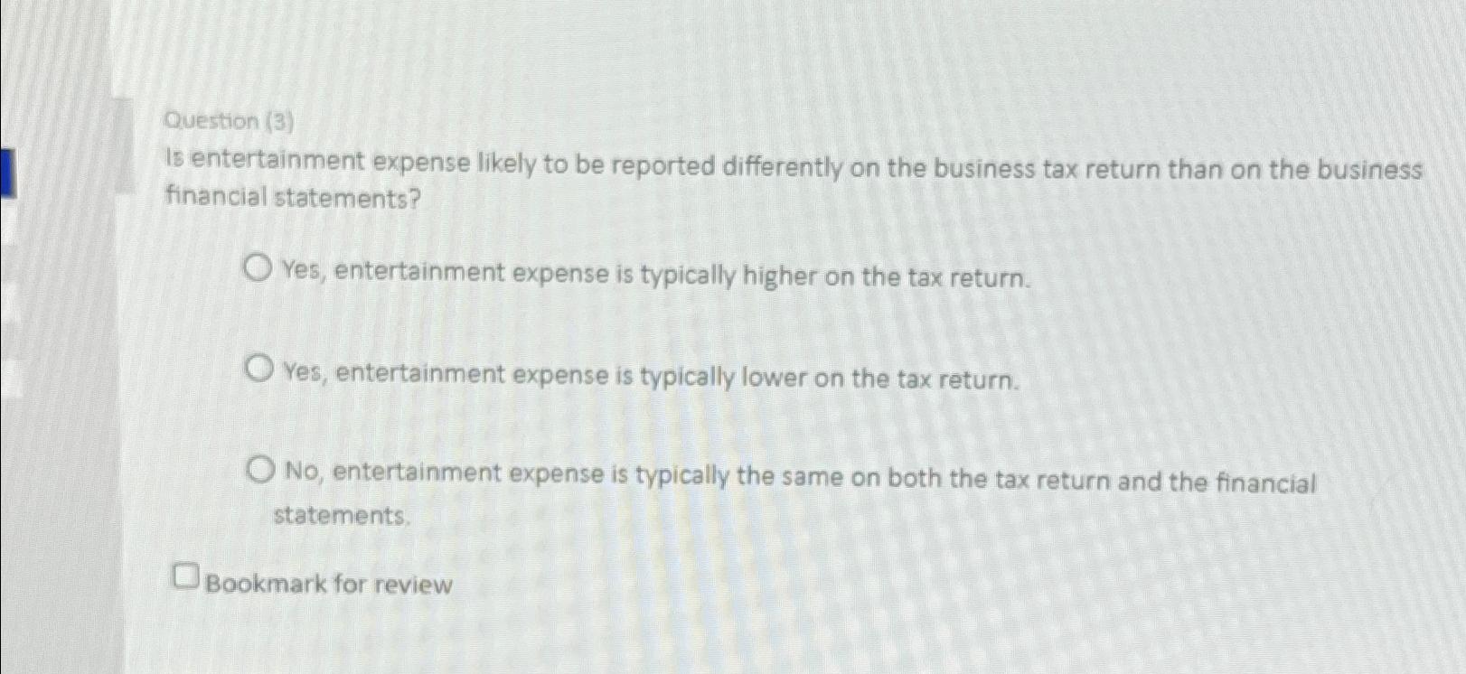Question (3) Is entertainment expense likely to be reported differently on the