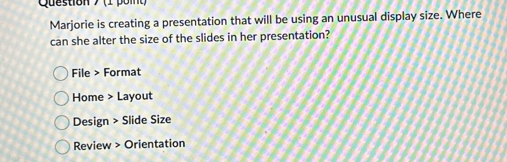 Marjorie is creating a presentation that will be using an unusual display