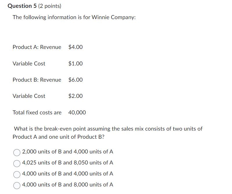 Question 5 (2 points) The following information is for Winnie Company: Product