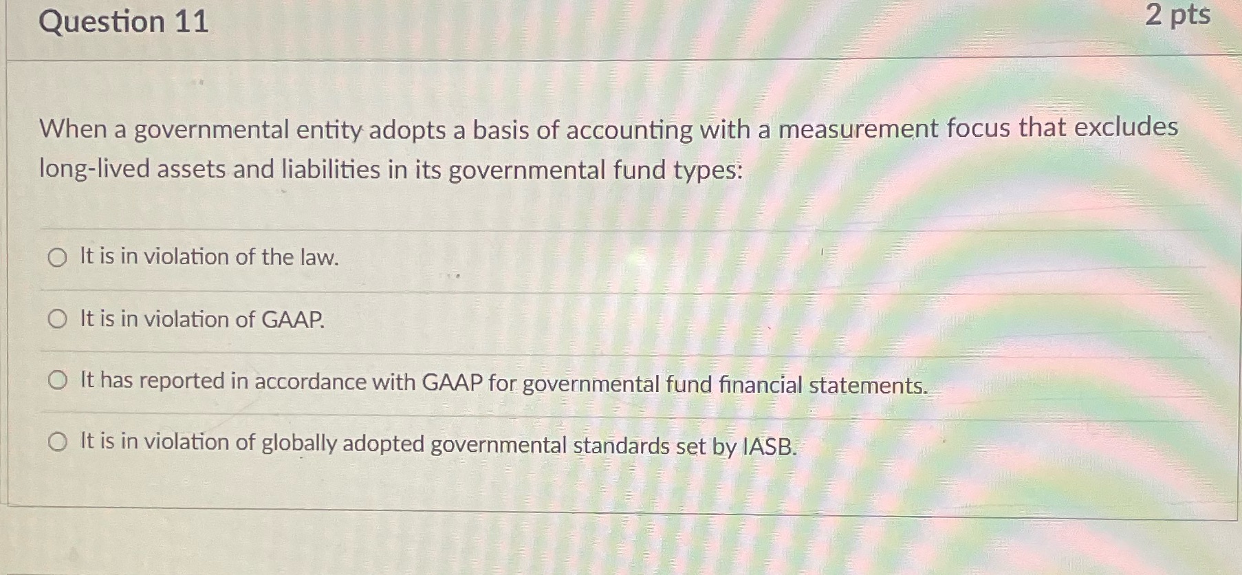 Question 11 2 pts When a governmental entity adopts a basis of