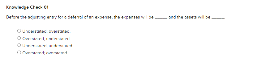 Knowledge Check 01 Before the adjusting entry for a deferral of an