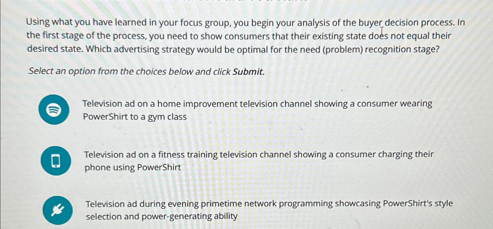 Using what you have learned in your focus group, you begin your