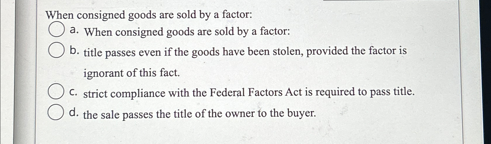 When consigned goods are sold by a factor: a. When consigned goods