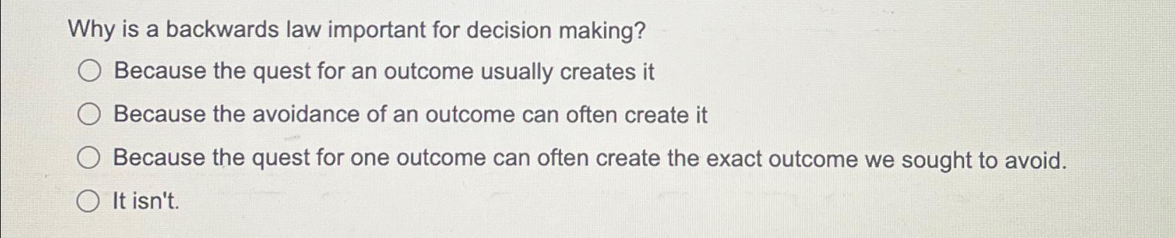 Why is a backwards law important for decision making? Because the quest