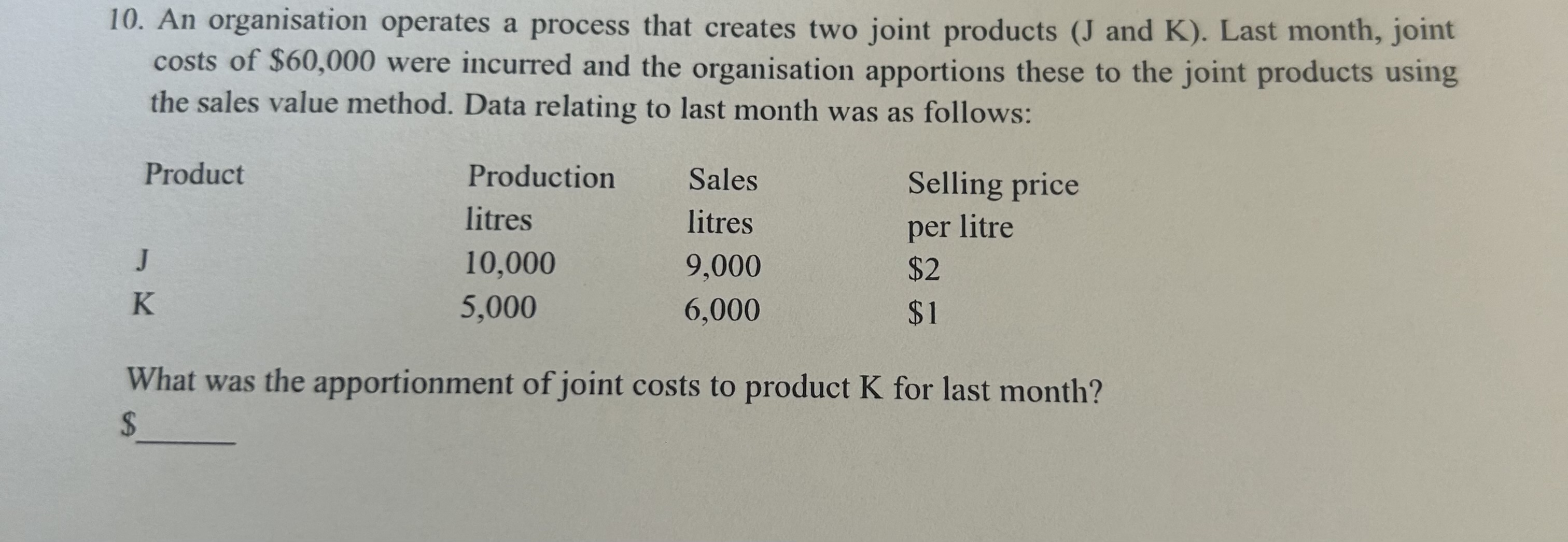 10. An organisation operates a process that creates two joint products (J