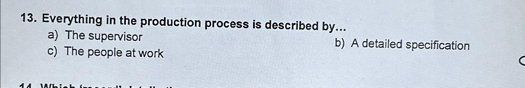 13. Everything in the production process is described by... a) The supervisor