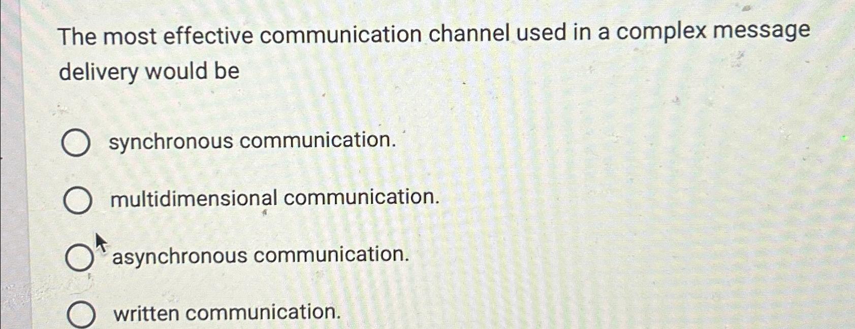 The most effective communication channel used in a complex message delivery would