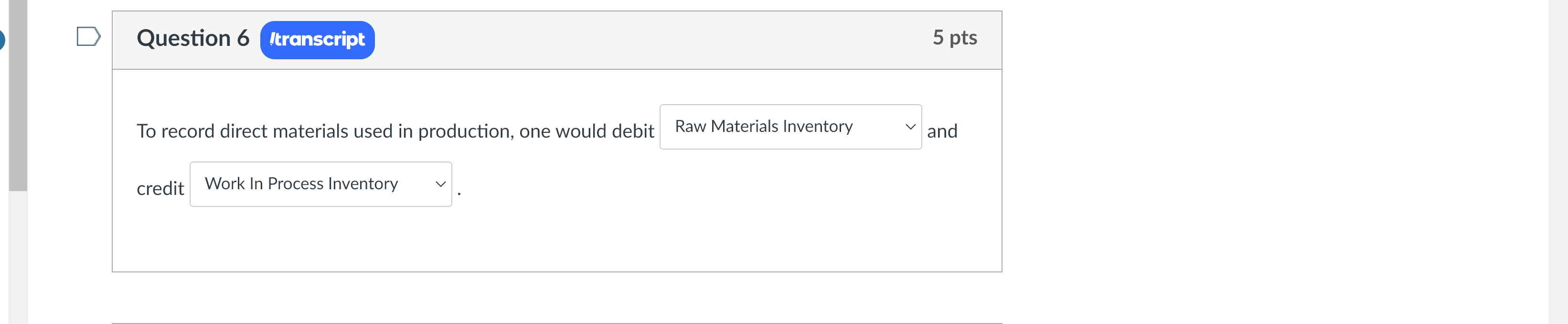 Question 6 transcript To record direct materials used in production, one would