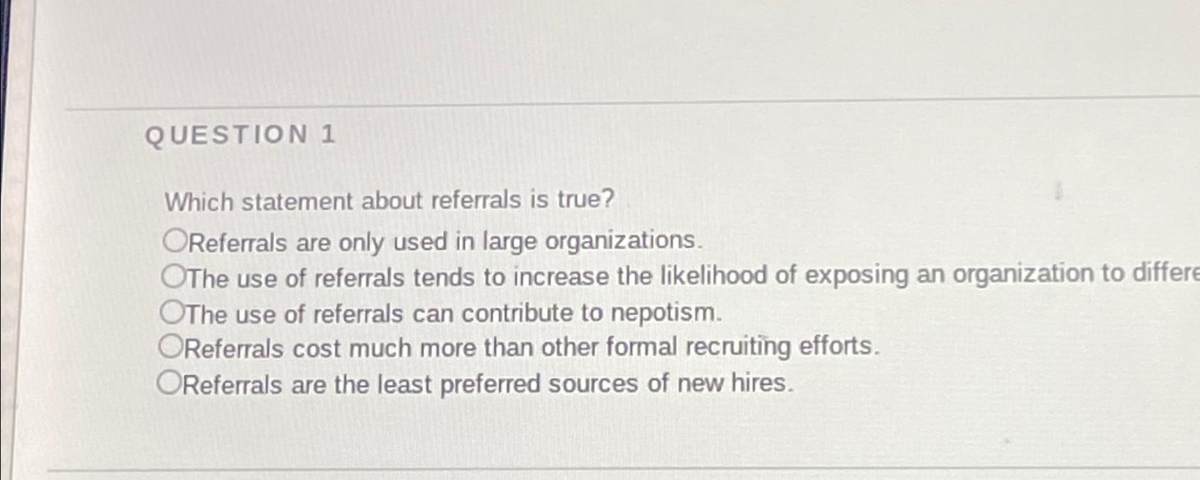 QUESTION 1 Which statement about referrals is true? OReferrals are only used