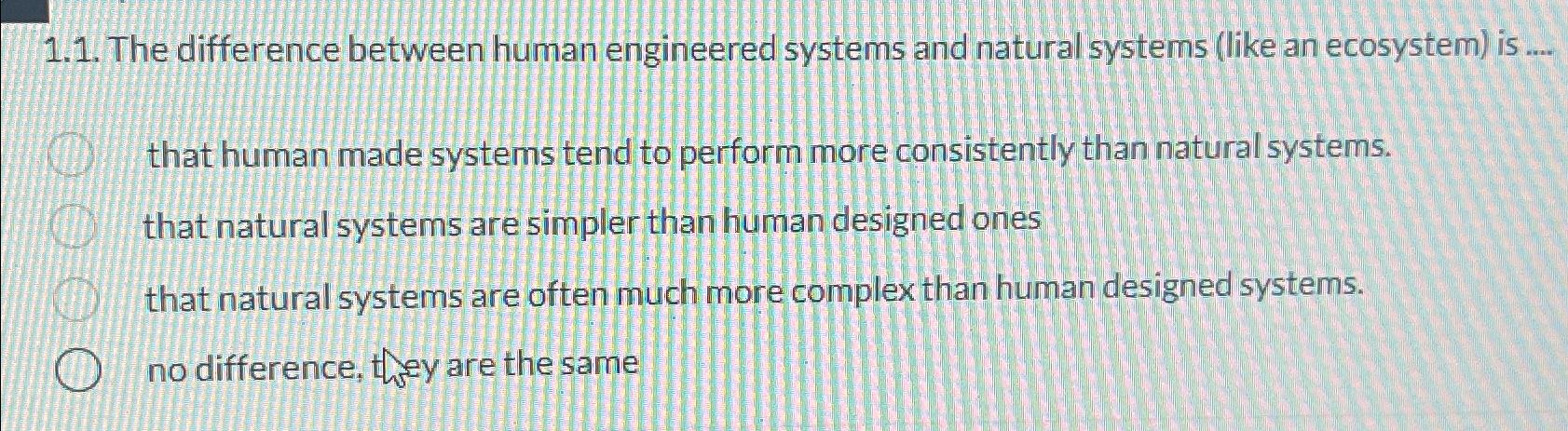 1.1. The difference between human engineered systems and natural systems (like an