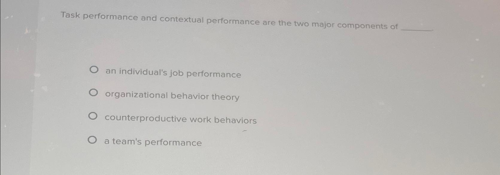 Task performance and contextual performance are the two major components of O