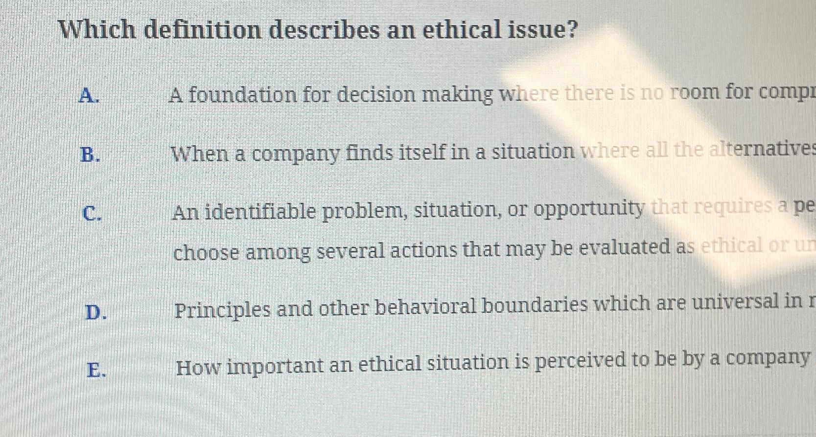 Which definition describes an ethical issue? A. B. C. D. E. A