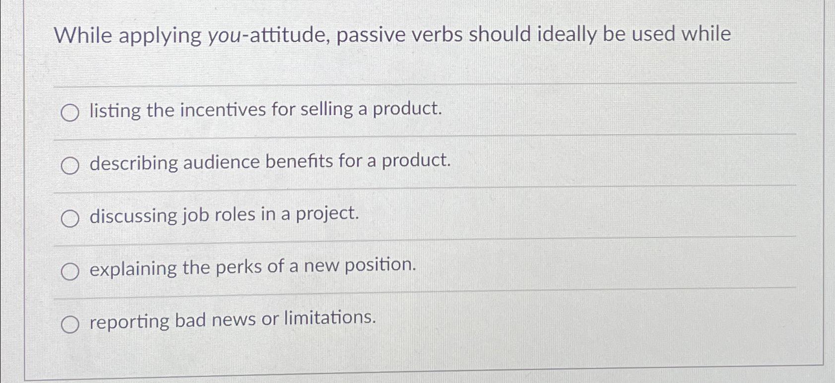 While applying you-attitude, passive verbs should ideally be used while O listing