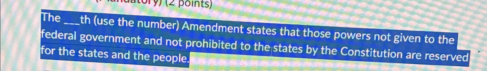 The points) _th (use the number) Amendment states that those powers not