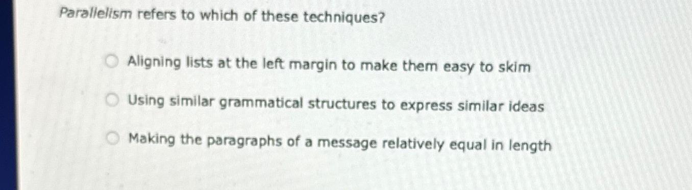 Parallelism refers to which of these techniques? Aligning lists at the left