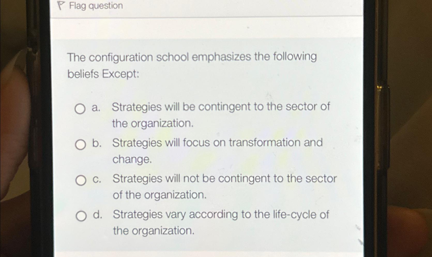 Flag question The configuration school emphasizes the following beliefs Except: O a.