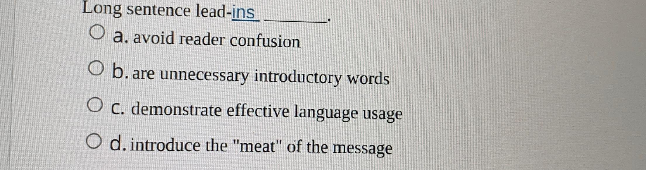 Long sentence lead-ins O a. avoid reader confusion O b. are unnecessary