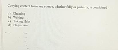 Copying content from any source, whether fully or partially, is considered- a)