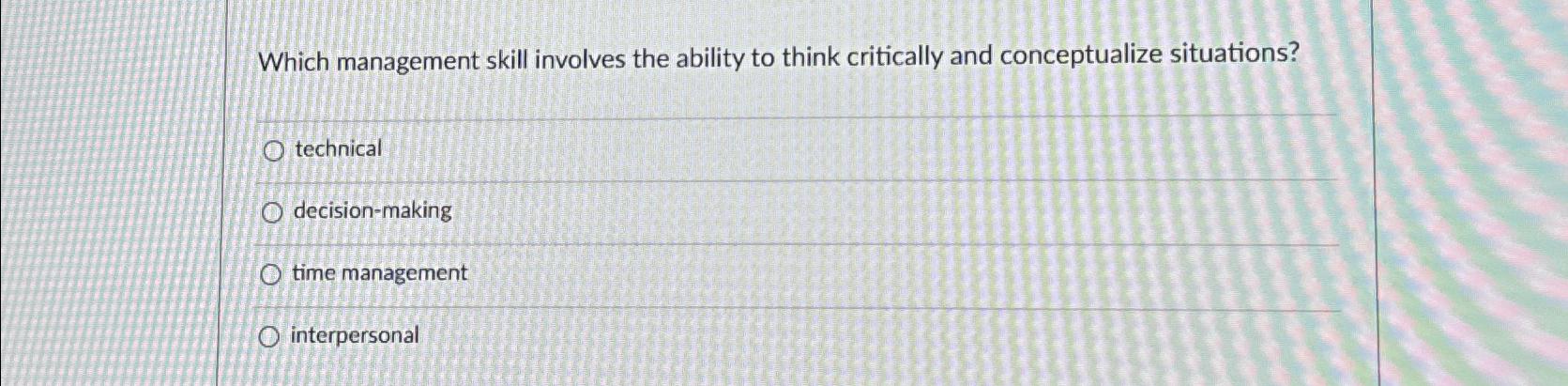 Which management skill involves the ability to think critically and conceptualize situations?