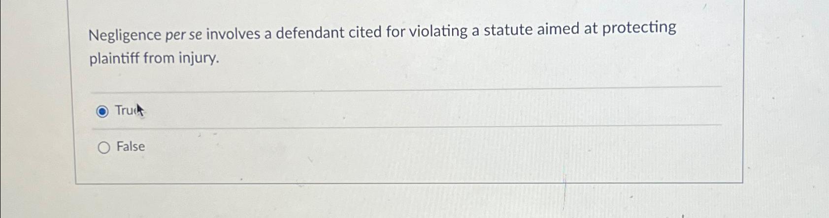 Negligence per se involves a defendant cited for violating a statute aimed