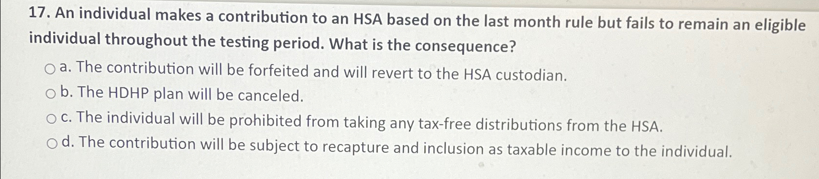 17. An individual makes a contribution to an HSA based on the