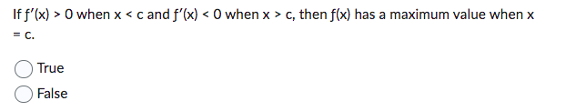 graph of f(x) is concave down when x = c. True False