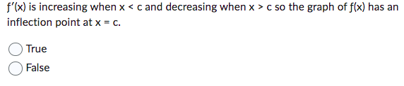 c. True False If f'(c) > 0 and f"(c) > 0, then