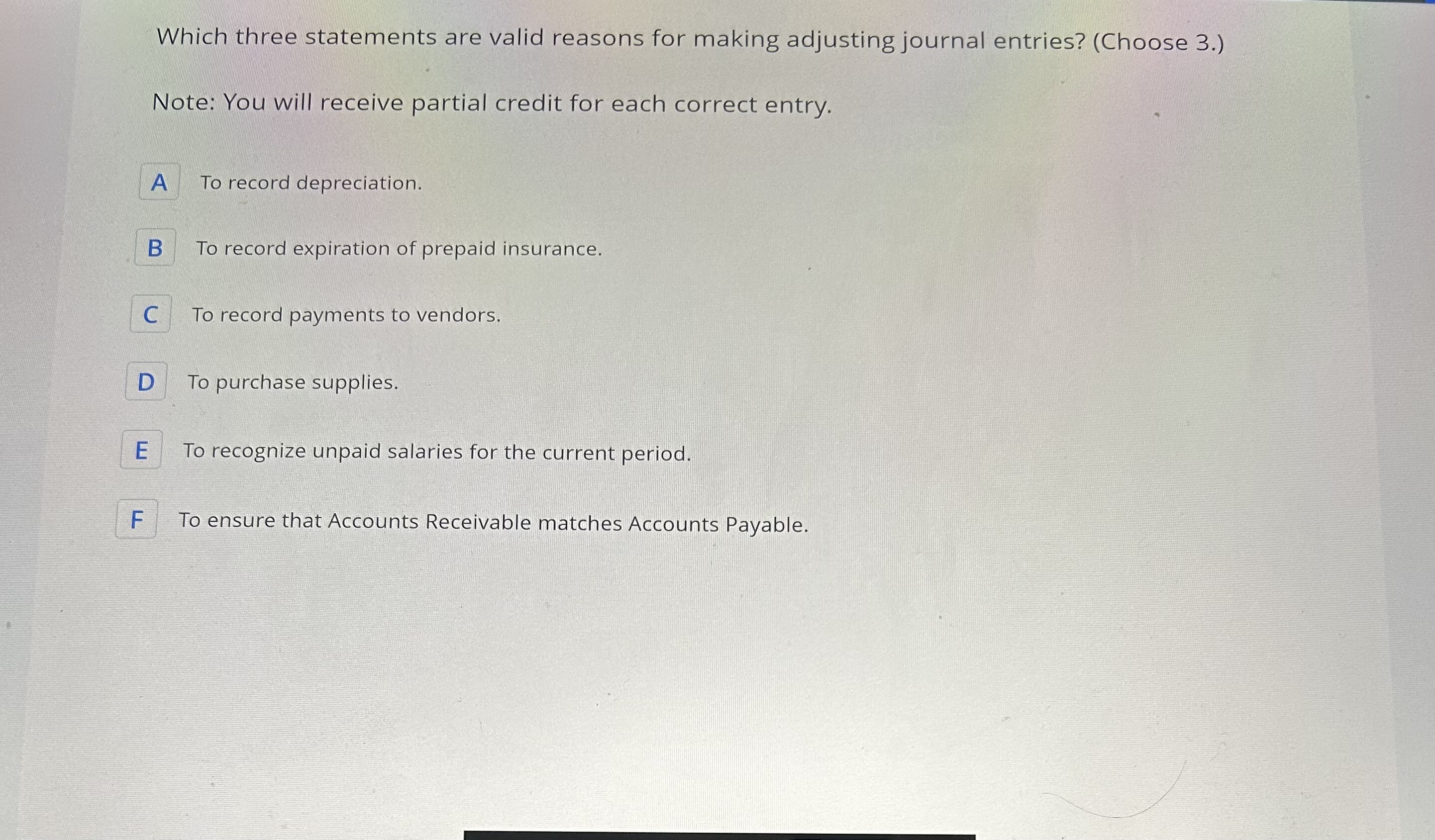 Which three statements are valid reasons for making adjusting journal entries? (Choose