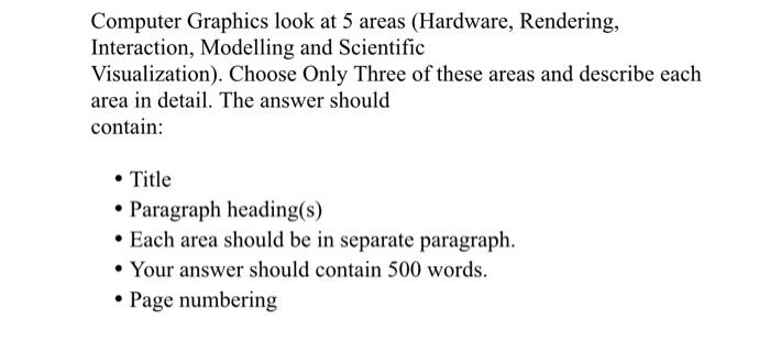 Computer Graphics look at 5 areas (Hardware, Rendering, Interaction, Modelling and Scientific