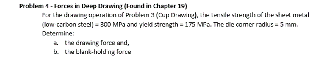 Problem 4 - Forces in Deep Drawing (Found in Chapter 19) For