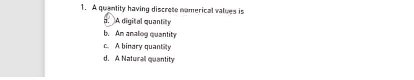1. A quantity having discrete numerical values is A digital quantity b.