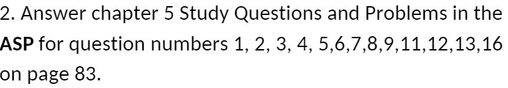 2. Answer chapter 5 Study Questions and Problems in the ASP for