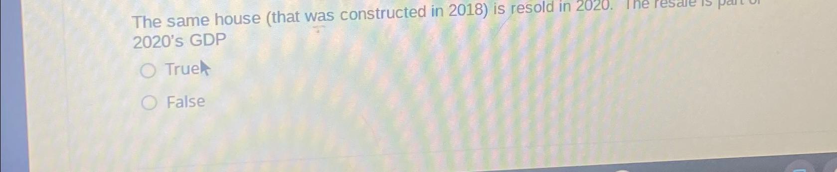 The same house (that was constructed in 2018) is resold in 2020.