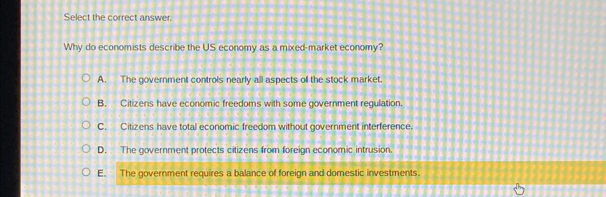 Select the correct answer. E Why do economists describe the US economy