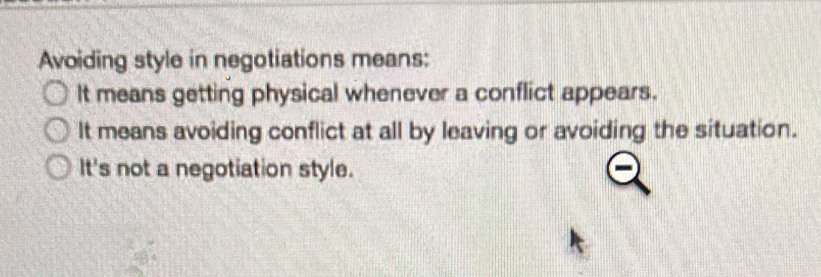 Avoiding style in negotiations means: It means getting physical whenever a conflict