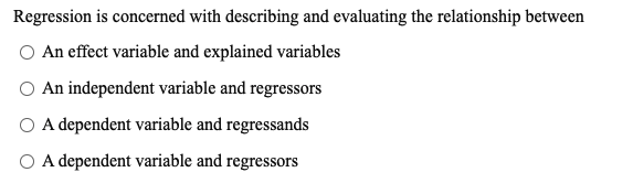 Regression is concerned with describing and evaluating the relationship between An effect