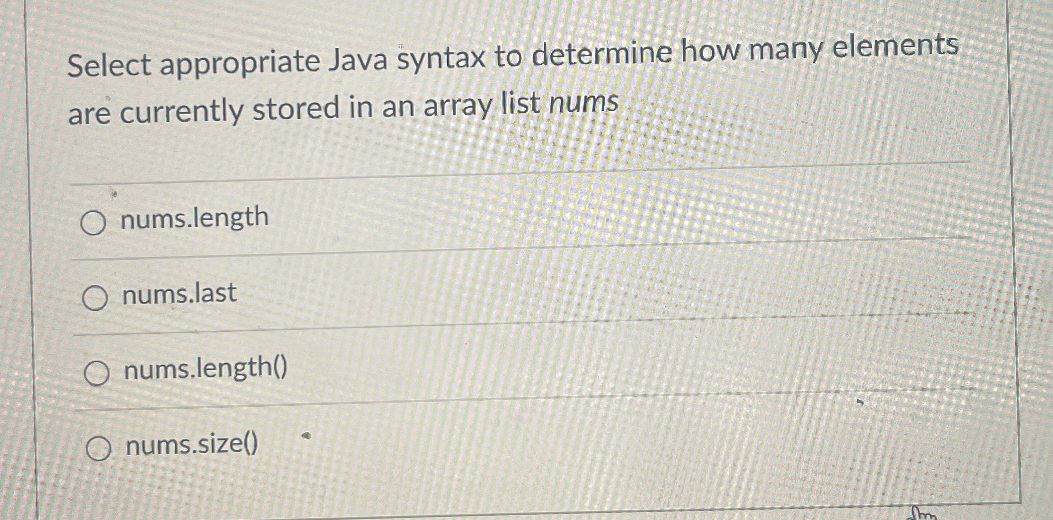 Select appropriate Java syntax to determine how many elements are currently stored
